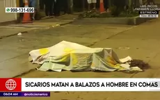 Comas: Sicarios matan a balazos a hombre - Noticias de we-all-together