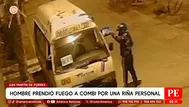 Combi fue incendiada por sujeto en San Martín de Porres