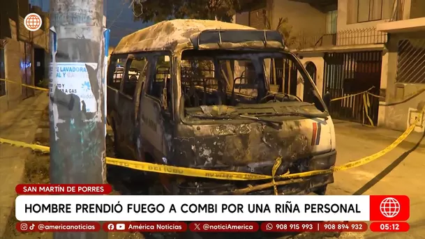Hombre prendió fuego a combi por una disputa personal en San Martín de Porres. Foto: América Noticias