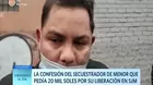 La confesión del secuestrador de menor que pedía 20 mil soles por su liberación