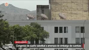 El Congreso de la República enfrenta posible embargo por millonaria deuda de antenas satelitales. Video: Cuarto Poder