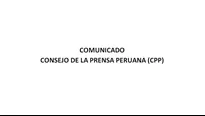 Comunicado del Consejo de la Prensa Peruana