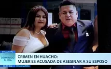 Crimen en Huacho: Mujer es acusada de asesinar a su esposo - Noticias de crimen