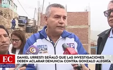 Daniel Urresti señaló que las investigaciones deben aclarar denuncia contra Gonzalo Alegría - Noticias de daniel-salaverry
