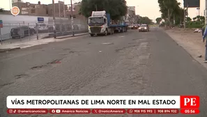 Vías metropolitanas de Lima norte en mal estado. Foto y video: América Noticias