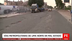 Vías metropolitanas de Lima norte en mal estado. Foto y video: América Noticias