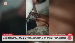 Delincuentes asaltan obra y roban maquinaria pesada en Pachacámac. Foto y video: América Noticias