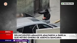 Delincuentes armados asaltaron a pareja que retiró dinero de agencia bancaria en Breña. Foto y video: América Noticias