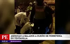 Delincuentes asesinaron a dueño de ferretería en Ventanilla - Noticias de ferreteria