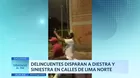 Delincuentes disparan a diestra y siniestra en calles de Lima Norte 