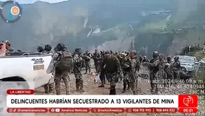 Delincuentes habrían secuestrado a 13 vigilantes de mina en La Libertad. Foto y video: América Noticias