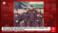 Dictan prisión preventiva a coronel PNP acusado de abuso sexual