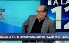 Director de IPYS: Renuncia de Francisco Petrozzi es impostergable - Noticias de ipys