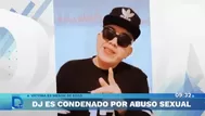 Dj es condenado por abuso sexual