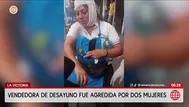 Dos mujeres agreden a vendedora de desayunos en La Victoria