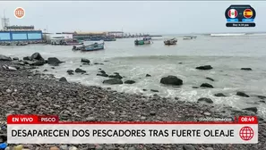 Dos pescadores desaparecieron en Pisco tras fuerte oleaje. Foto y video: América Noticias
