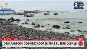 Dos pescadores desaparecieron en Pisco tras fuerte oleaje. Foto y video: América Noticias
