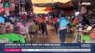 Estadio abandonado pone en aprietos al campeón de la Copa Perú