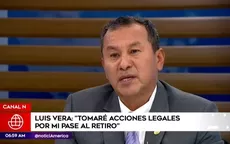 Excomandante PNP Luis Vera: "Tomaré acciones legales por mi pase a retiro" - Noticias de luis-alfredo-yalan