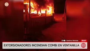 Extorsionadores incendian combi de transporte en Ventanilla. Foto y video: América Noticias