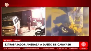 Extrabajador amenaza a dueño de carwash en Comas. Foto y video: América Noticias
