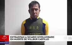 Extraditan a sicario involucrado en muerte de Willbur Castillo - Noticias de argentina