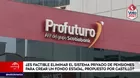 ¿Es factible eliminar el Sistema privado de Pensiones para crear un fondo estatal, propuesto por Pedro Castillo?