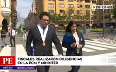 Fiscales realizaron diligencias en la PCM y el Ministerio del Interior - Noticias de Policía Nacional del Perú
