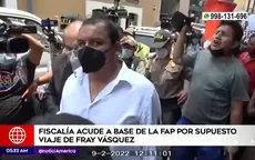Fiscalía acude a base de la FAP por supuesto viaje de Fray Vásquez - Noticias de encanonan