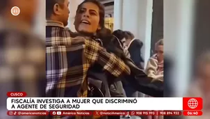 Fiscalía investiga a mujer que discriminó a agente de seguridad en el Cusco. Foto y video: América Noticias