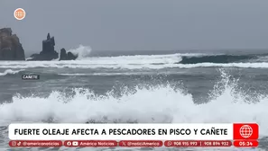 Fuerte oleaje afecta a pescadores en Pisco y Cañete. Foto y video: América Noticias