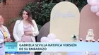 Gabriela Sevilla ratifica versión de su embarazo