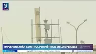 Gobierno aplicará control perimétrico en penales