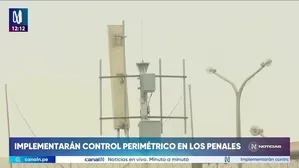 Gobierno aplicará control perimétrico en penales. Foto y video: Canal N