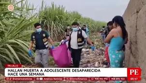 Hallan muerta a adolescente desaparecida en Trujillo. Foto y video: América Noticias