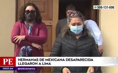 Hermanas de mexicana desaparecida llegaron a Lima - Noticias de desaparecidos