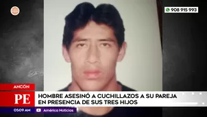 Hombre asesinó a cuchillazos a su pareja en presencia de sus hijos en Ancón. Foto y video: América Noticias