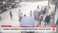Hombres agreden a madre e hija en una calle de Satipo