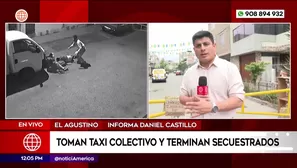 Toman taxi colectivo y terminan secuetrados en El Agustino. Foto y video: América Noticias