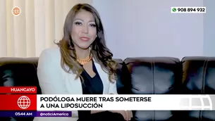 Podóloga murió tras someterse a liposucción en Huancayo. Foto y video: América Noticias