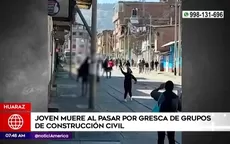 Huaraz: Joven muere al pasar por gresca de grupo de construcción civil - Noticias de marc-anthony