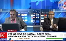 Huaraz: Periodistas denunciaron corte de su programa por criticar a Keiko Fujimori - Noticias de huaraz