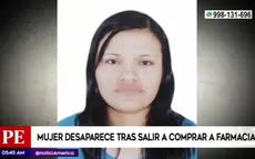 Huaycán: Mujer desaparece tras salir a comprar a farmacia - Noticias de farmacia