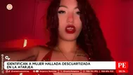 Identifican a joven hallada descuartizada en La Atarjea