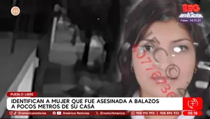 Identifican a mujer que fue asesinada a balazos a pocos metros de su casa en Pueblo Libre. Foto y video: América Noticias