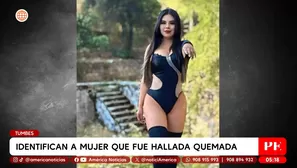 Identifican a mujer que fue hallada quemada en Tumbes. Foto y video: América Noticias