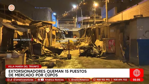 Extorsionadores queman 15 puestos de mercado por cupos en Villa María del Triunfo. Foto: América Noticias