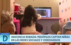 Inocencia robada: Pedófilos captan niñas en redes sociales y videojuegos - Noticias de ninos