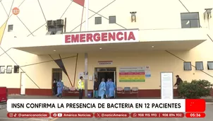 INSN confirma 12 casos de bacteria y descarta relación con muertes. Foto y video: América Noticias