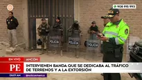 Intervienen en Ancón a banda que se dedicaba al tráfico de terrenos y a la extorsión. Foto y video: América Noticias